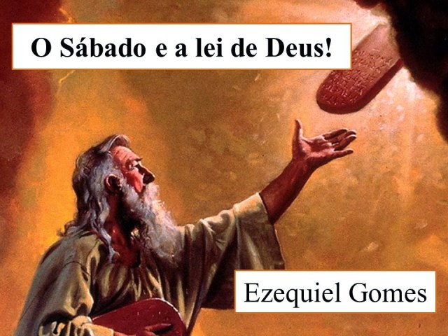 O sábado e a lei de Deus + Ezequiel Gomes