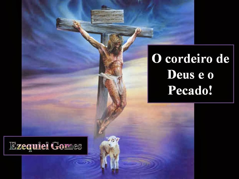 O cordeiro de Deus e o Pecado + ezequiel gomes