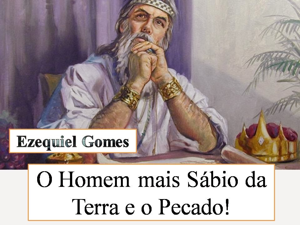 O homem mais sábio da terra e o pecado + ezequiel gomes