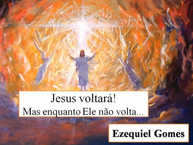 Jesus voltara mas enquanto ele nao volta + ezequiel gomes